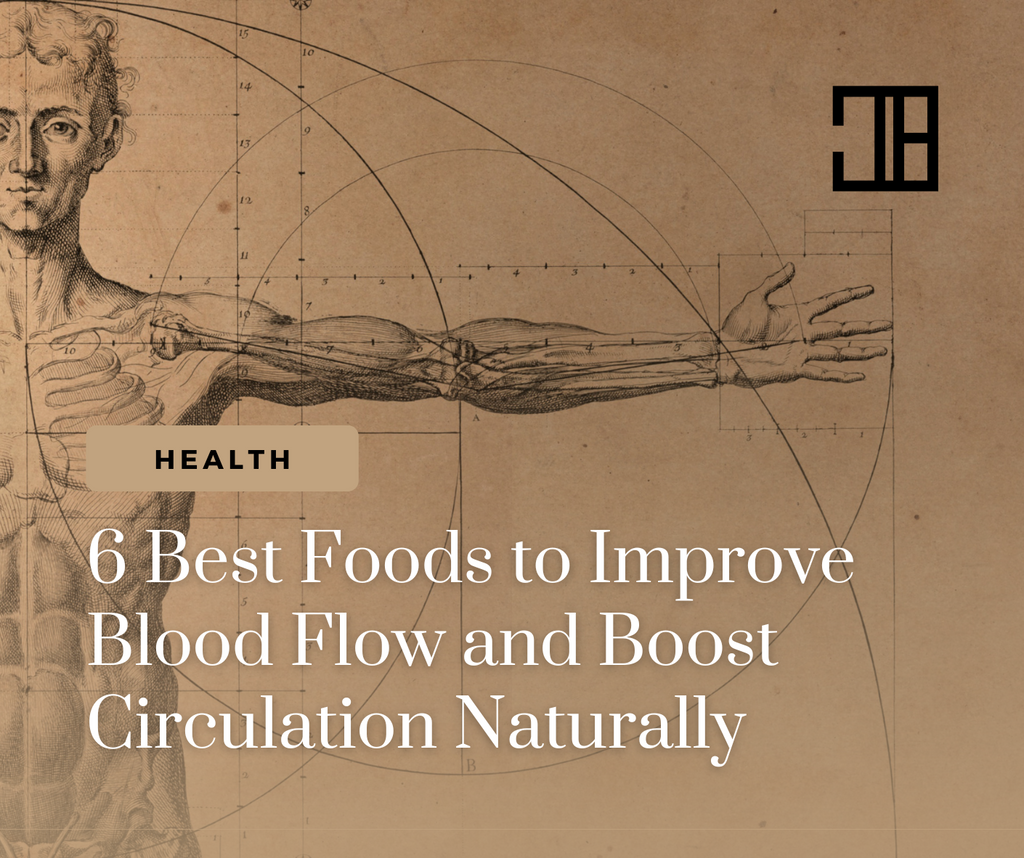 6 Best Foods to Improve Blood Flow and Boost Circulation Naturally